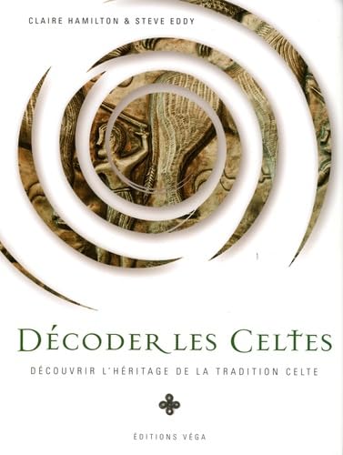Décoder les Celtes: Découvrir l'héritage de la tradition celtique 9782858295623