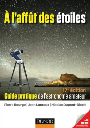 A l'affût des étoiles: Guide pratique de l'astronome amateur 9782100578573