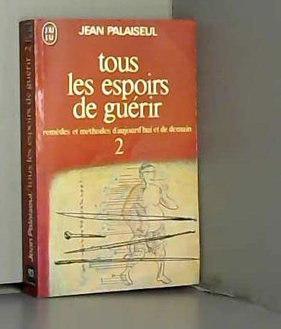 Tous les espoirs de guérir, tome 2 : Remèdes et méthodes d'aujourd'hui et de demain 9782277129134