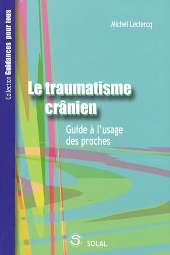 Le traumatisme crânien: Guide à l'usage des proches 9782353270163