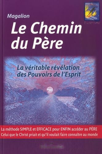 Le Chemin du Père: La véritable révélation des Pouvoirs de l'Esprit 9782849880388