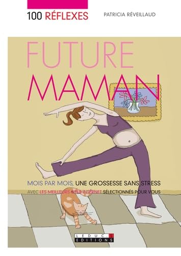 Cent réflexes, future maman: Mois par mois, une grossesse sans stress avec les meilleurs sites internet... 9782848992839