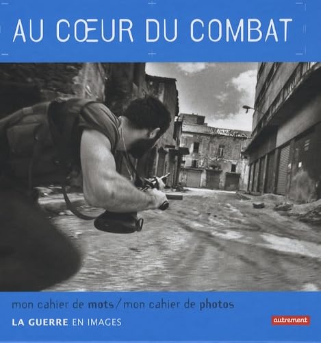 Au coeur du combat: La guerre en image 9782746710412