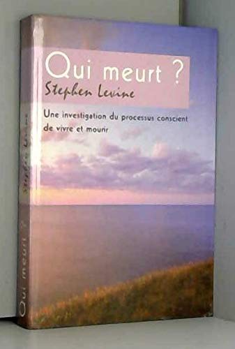 Qui meurt ? : Une investigation du processus conscient de vivre et mourir 9782702871966