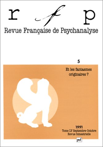 Revue française de psychanalyse, tome LV, n°5, septembre-octobre 1991 : Et les fantasmes originaires ? 9782130436584