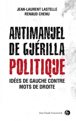 Antimanuel de guérilla politique: Idées de gauche contre mots de droite 9782350133331