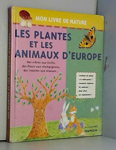 Les Plantes Et Les Animaux D'Europe. Des Arbres Aux Forets, Des Fleurs Aux Champignons, Des Insectes Aux Oiseaux... 9782732423944