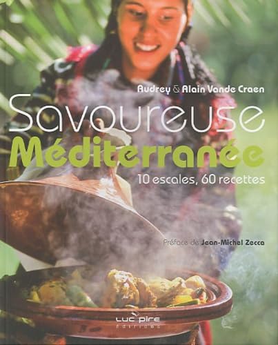 Savoureuse méditerranée: 10 escales, 60 recettes 9782507004125