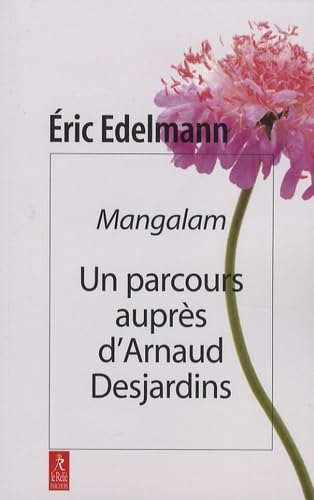 Mangalam: Un parcours auprès d'Arnaud Desjardins 9782354900083
