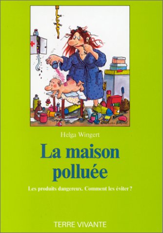 La maison polluée: Les produits dangereux. Comment les eviter ? H WINGERT 9782904082108