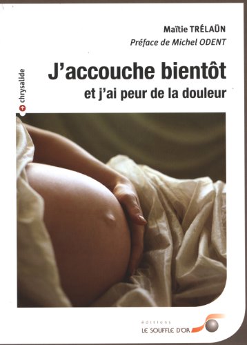 J'accouche bientôt: Et j'ai peur de la douleur 9782840583486