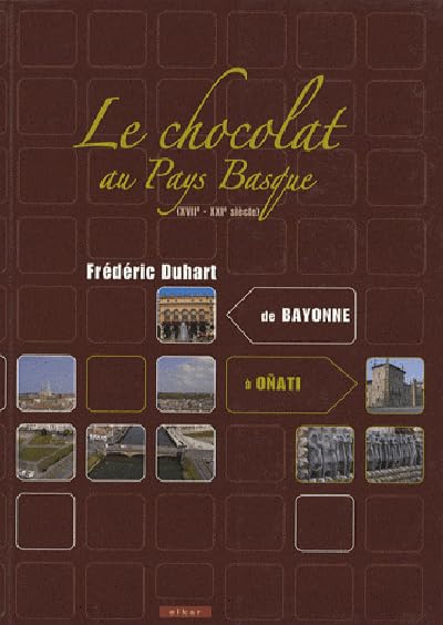 Le chocolat au Pays Basque (XVIIe-XXIe siècle): De Bayonne à Oñati 9782913156791
