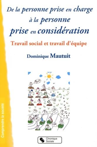 De la personne prise en charge à la personne prise en considération travail social et travail d'équipe 9782850087691