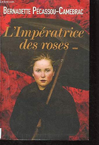 L'IMPERATRICE DES ROSES (ROMAN) [Entre paris et les Pyrénées, à la fin du siècle dernier, une jeune fille se bat pour déjouer le sort.] 9782286017347