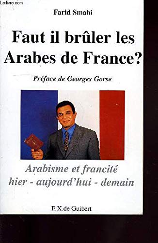 Faut-il bruler les Arabes de France ?: Arabisme et francité, hier, aujourd'hui, demain 9782868394224