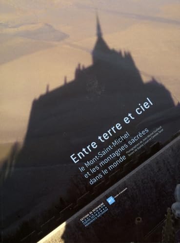 Entre ciel et terre: Le Mont-Saint-Michel et les montagnes sacrées dans le monde 9782858229734