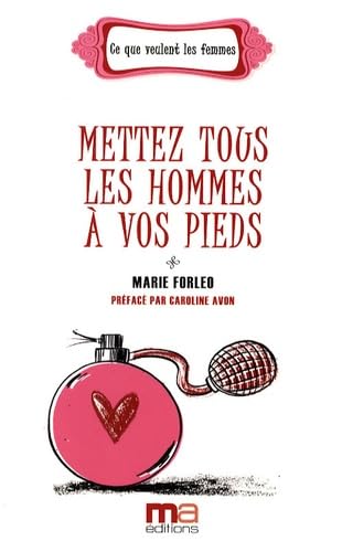 Mettez tous les hommes à vos pieds 9782300019418