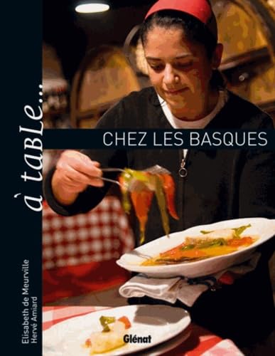 A table... chez les basques: Ou l'art de se régaler entre mer et montagne 9782723469548