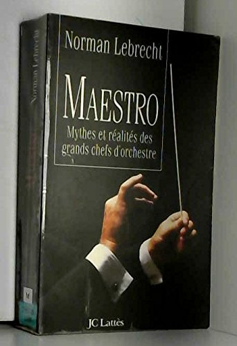 Maestro: Mythes et réalités des grands chefs d'orchestre 9782709616478