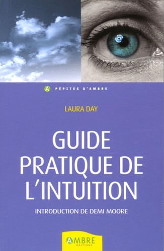 Guide pratique de l'intuition: Comment exploiter son intuition naturelle pour la mettre à son service 9782846390620