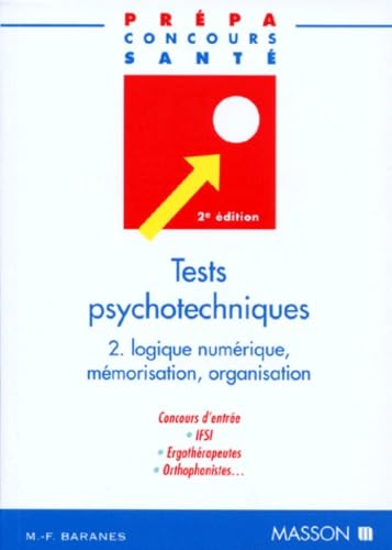 Tests psychotechniques, tome 2 : Logique numérique, mémorisation, organisation, 2e édition 9782225832321