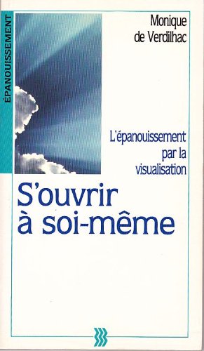 S'Ouvrir A Soi-Meme. L'Epanouissement Par La Visualisation 9782909206011