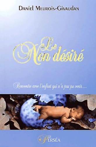 Le Non desiré - Rencontre avec l'enfant qui n'a pas pu venir... 9782922397147