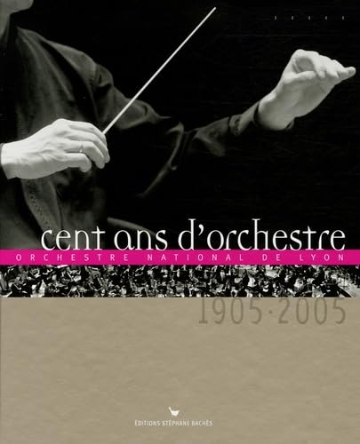 Cent ans d'orchestre: Orchestre national de Lyon 1905-2005 9782915266146