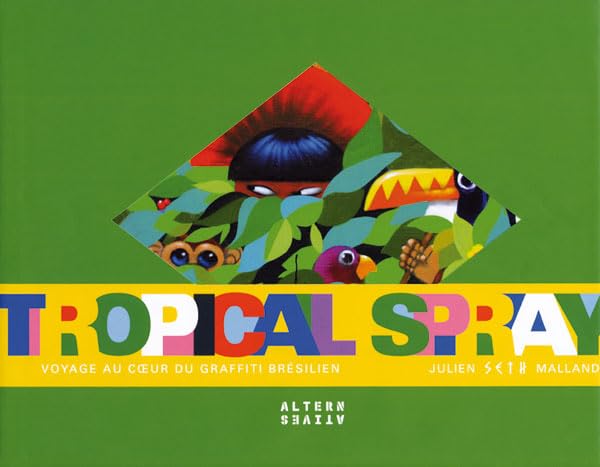 Tropical spray: Voyage au cœur du graffiti brésilien 9782862276366