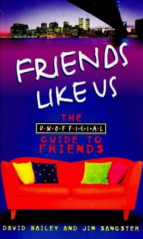 Friends Like Us: The Unofficial Guide to "Friends" 9780753502235