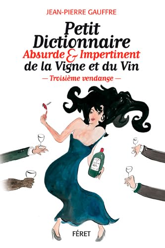 Petit dictionnaire absurde et impertinent de la vigne et du vin - Troisième Vendange 9782351561812