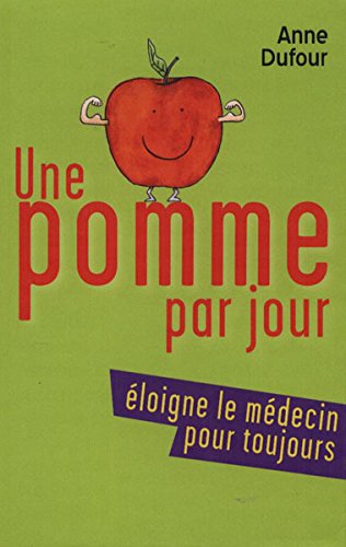 UNE pomme CHAQUE JOUR ÉLOIGNE LE MÉDECIN POUR TOUJOURS 9782298038767