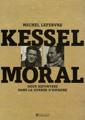 Kessel, Moral: Deux reporters dans la guerre d'Espagne 9782847343250