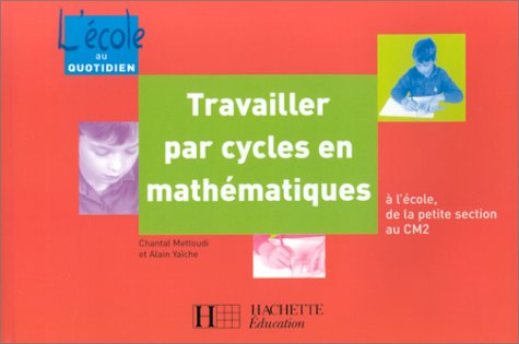 Travailler par cycles en mathématiques : A l'école, de la petite section au cm2 9782011707307