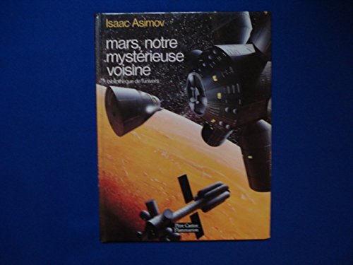 Mars, notre mysterieuse voisine: BIBLIOTHEQUE DE L'UNIVERS 9782081614536
