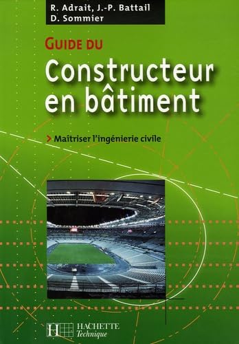 Guide du constructeur en bâtiment: Maîtriser l'ingénierie civile 9782011803689