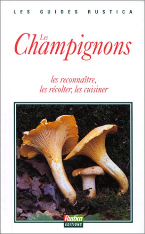 Les champignons: Les reconnaître, les récolter, les cuisiner 9782840380108