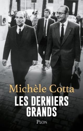 Les Derniers grands. Les Mémoires politiques de Michel Cotta. Ce volume couvre la période Mitterrand et Chirac. 9782259320276