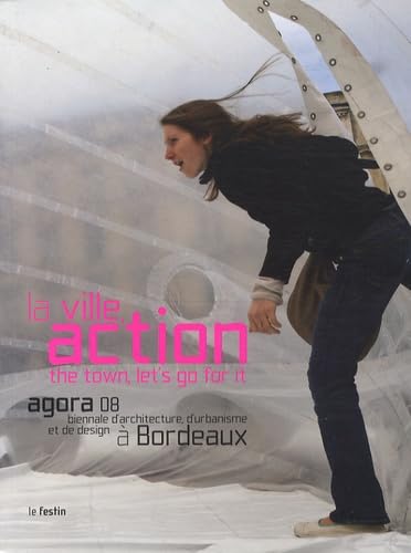 La ville, action: Agora 08 biennale d'architecture, d'urbanisme et de design à Bordeaux, édition bilingue français-anglais 9782915262810
