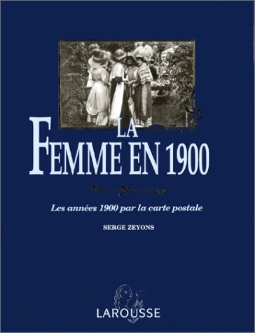 La femme en 1900: Les années 1900 par la carte postale 9782035192028