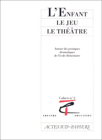 L'enfant, Le jeu, Le théâtre - Cahiers Anrat théâtre n°2 9782869432598