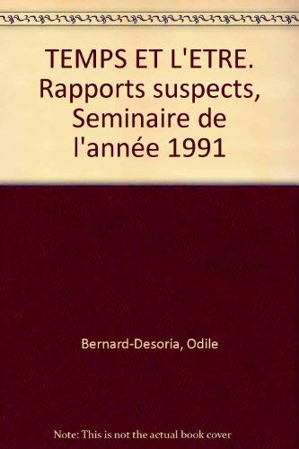 Temps Et L'Etre. Rapports Suspects, Seminaire De L'Annee 1991 9782909328034