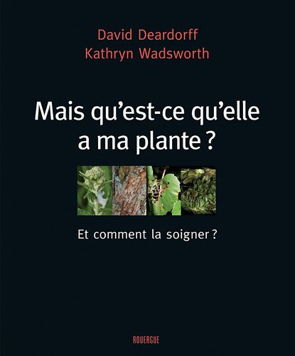 Mais qu'est-ce qu'elle a ma plante ?: Et comment la soigner ? 9782812601873
