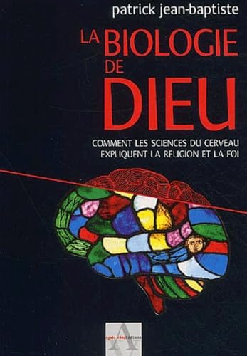 La Biologie de Dieu : Comment les sciences du cerveau expliquent la religion et la foi 9782914645355