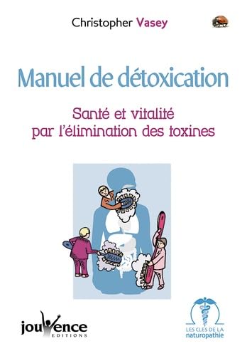 Manuel de détoxication : Santé et Vitalité par l'élimination des toxines 9782883532984