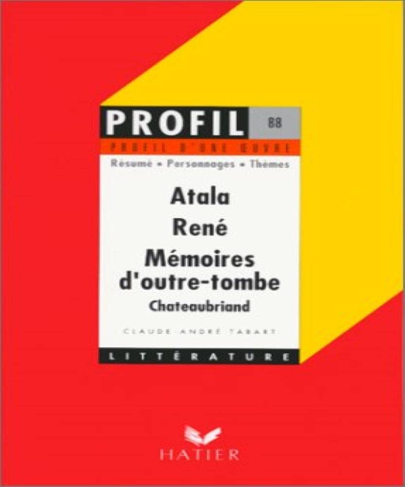 Profil d'une oeuvre : Atala, René, Mémoires d'outre-tombe, Chateaubriand : résumé, personnages, thèmes 9782218068348