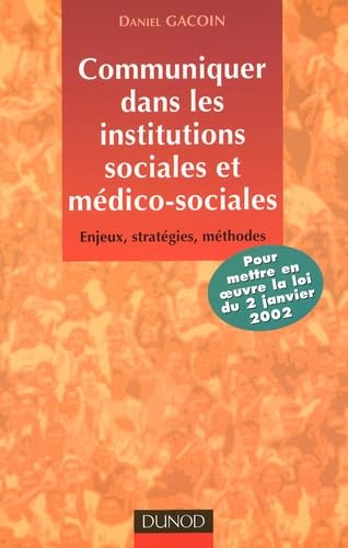 Communiquer dans les institutions sociales et médico-sociales : Enjeux, stratégies, méthodes 9782100064649