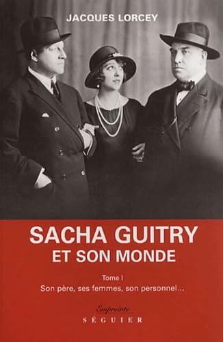 Sacha Guitry et son monde, tome 1 : Son père, ses femmes, son personnel... 9782840492412