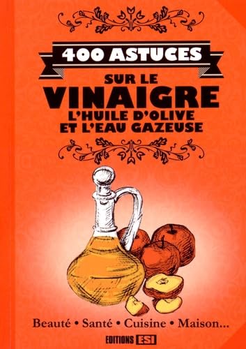 400 ASTUCES SUR LE VINAIGRE, L'HUILE D'OLIVE ET L'EAU GAZEUS (0) 9782822603379