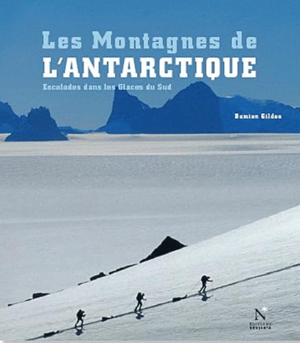 Les Montagnes de l'Antarctique: Escalades dans les glaces du Sud 9782875230003